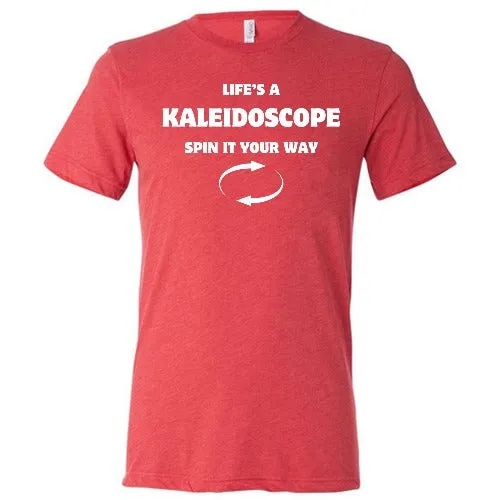 Life's A Kaleidoscope Spin It Your Way Shirt Unisex