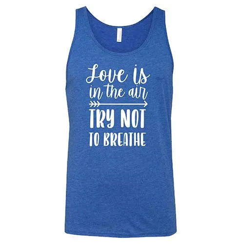 Love Is In The Air Try Not To Breathe Shirt Unisex