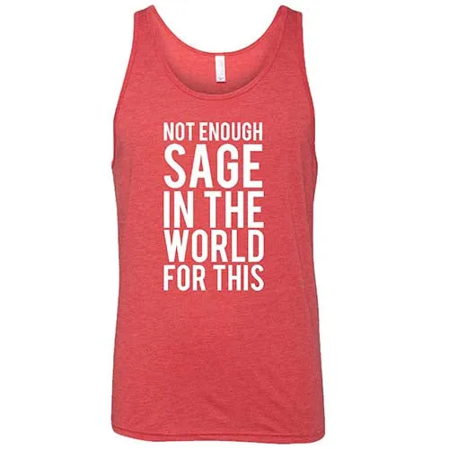 Not Enough Sage In The World For This Shirt Unisex