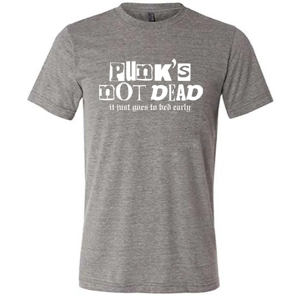 Punk's Not Dead, It Just Goes To Bed Early Shirt Unisex