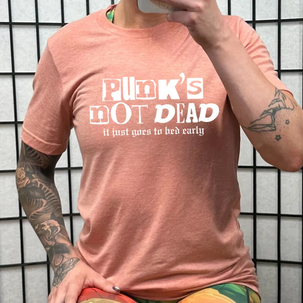 Punk's Not Dead, It Just Goes To Bed Early Shirt Unisex