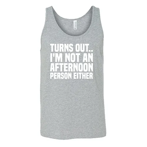 Turns Out I'm Not An Afternoon Person Either Shirt Unisex
